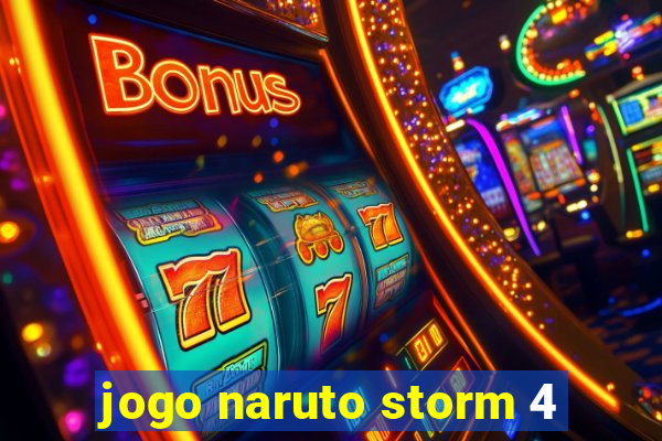 jogo naruto storm 4